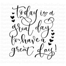 Load image into Gallery viewer, Today Is A Great Day To Have A Great Day - Cut Files