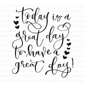 Today Is A Great Day To Have A Great Day - Cut Files